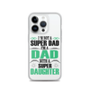 I'm Not A Super Dad I'm A Dad With A Super Daughter Clear Case for iPhone®