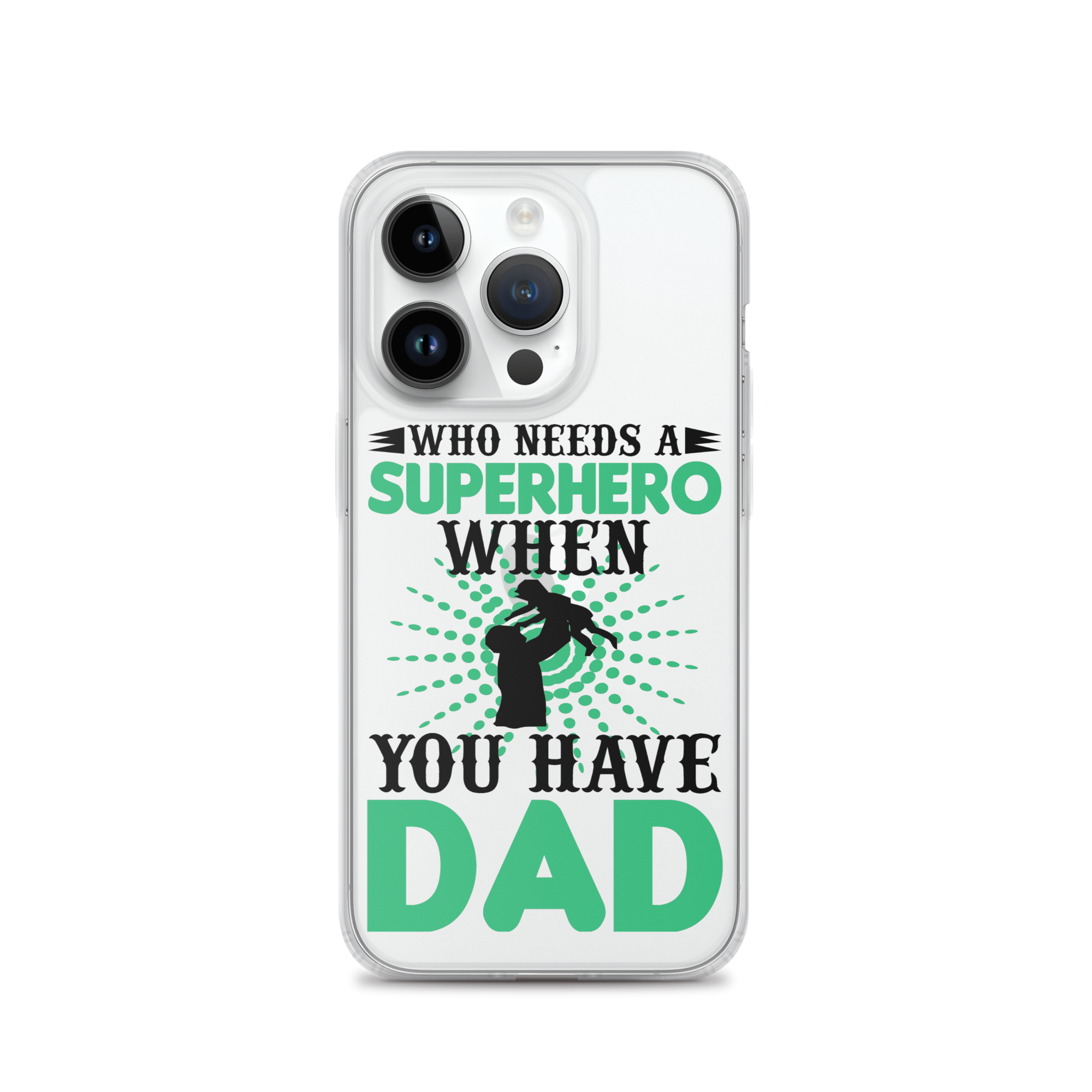 Who Needs A Superhero When You Have Dad Clear Case for iPhone®