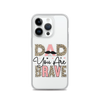 Dad You Are Brave Clear Case for iPhone®