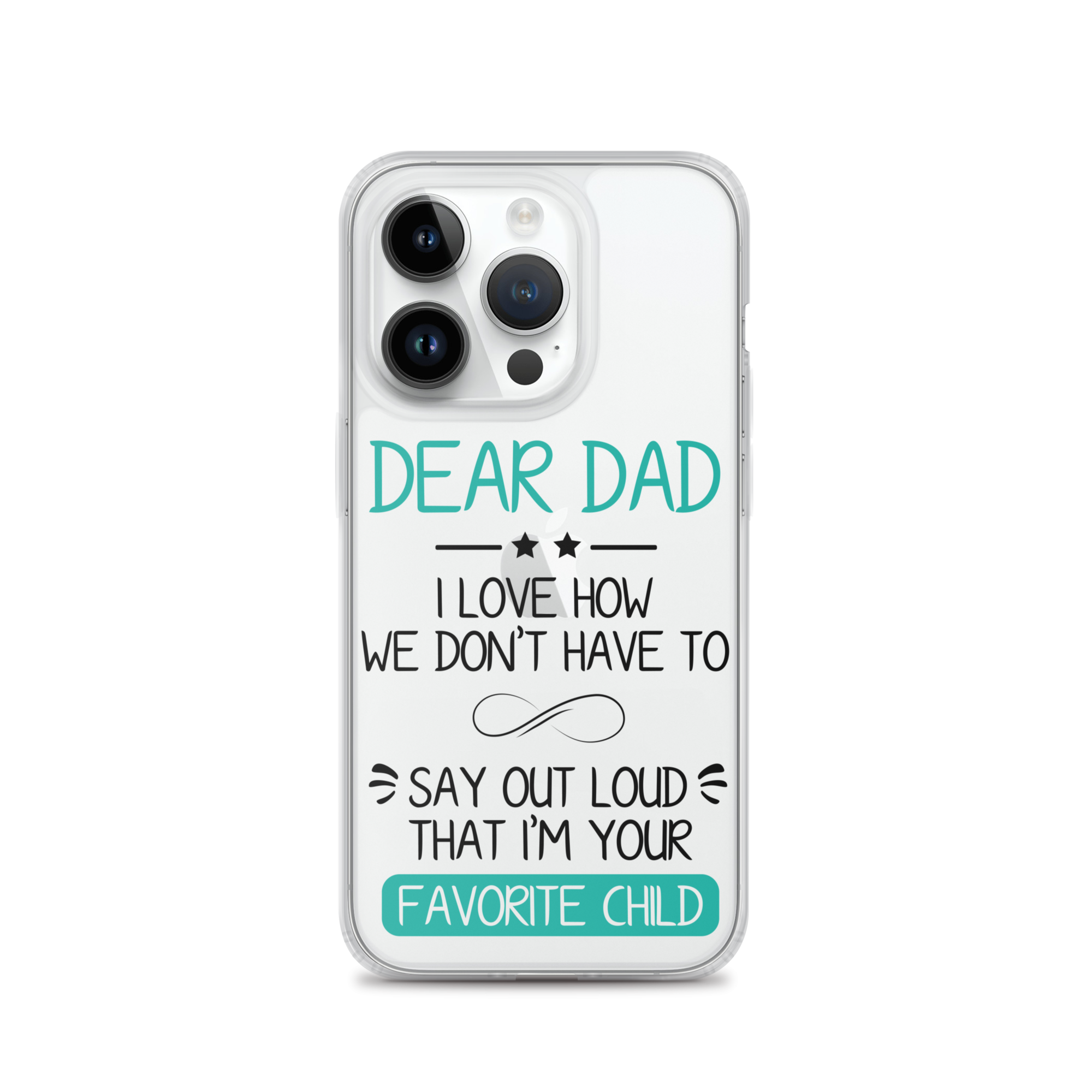 Dear Dad I Love How We Don't Have To Say Out Loud That I'm Your Favorite Child Clear Case for iPhone®