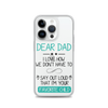 Dear Dad I Love How We Don't Have To Say Out Loud That I'm Your Favorite Child Clear Case for iPhone®