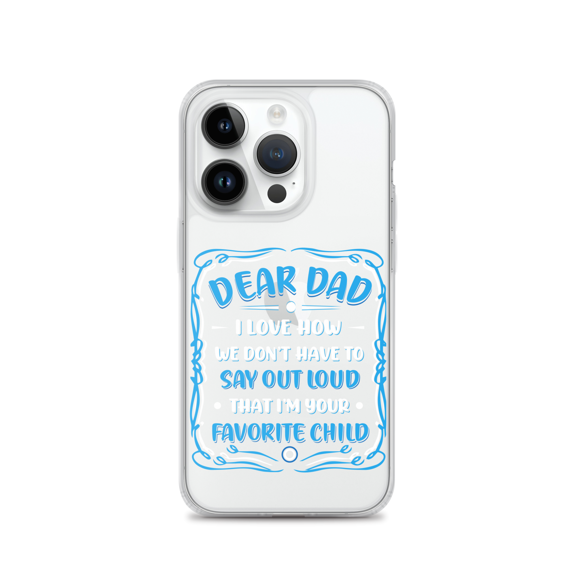 Dear Dad I Love How We Don't Have To Say Out Loud That I'm Your Favorite Child Clear Case for iPhone®