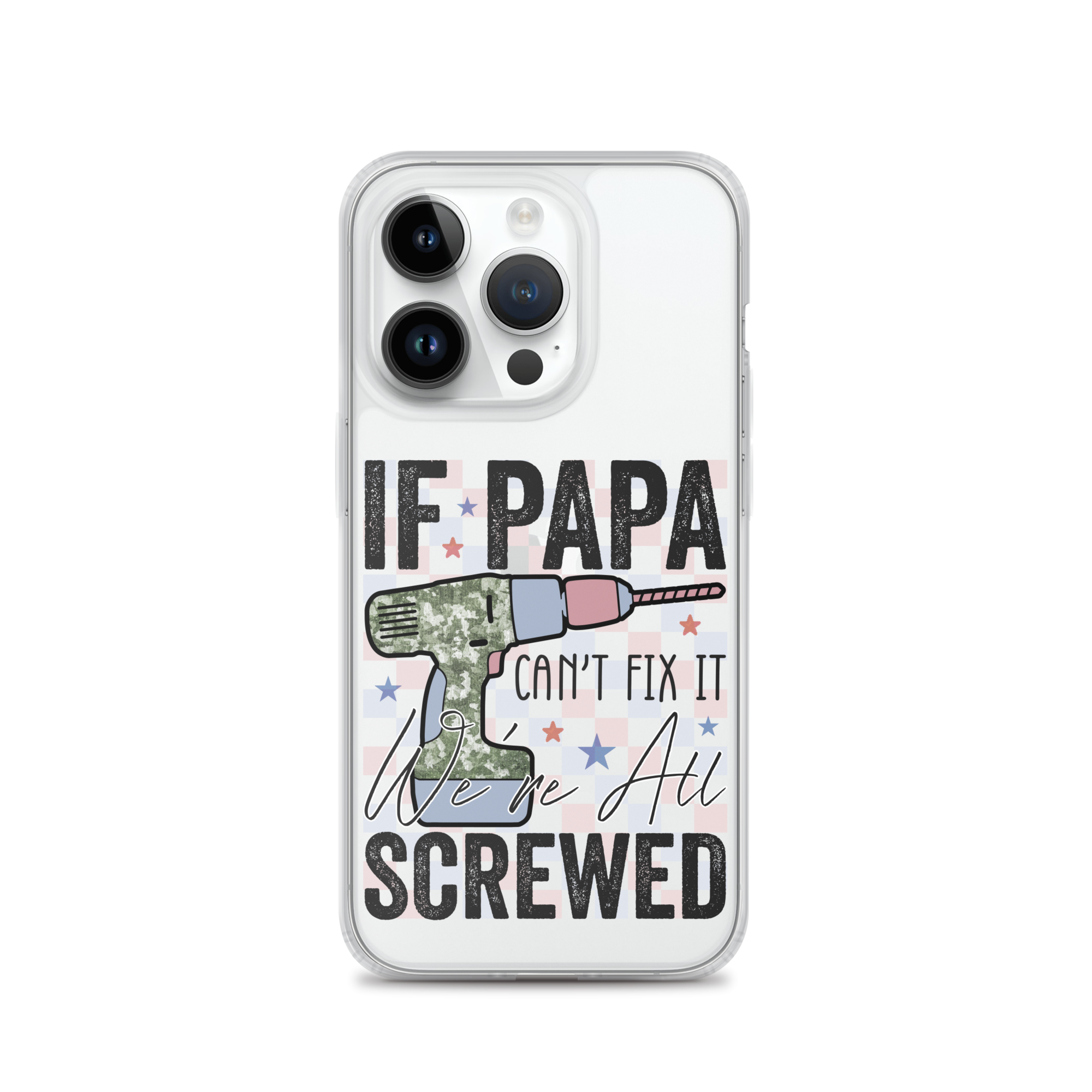 If Papa Can't Fix It We're All Screwed Clear Case for iPhone®