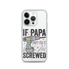 If Papa Can't Fix It We're All Screwed Clear Case for iPhone®