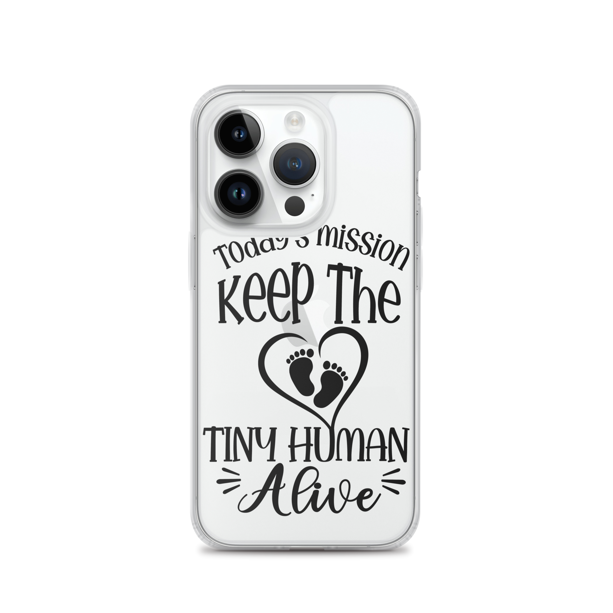 Today's Mission Keep The Tiny Human Alive Clear Case for iPhone®