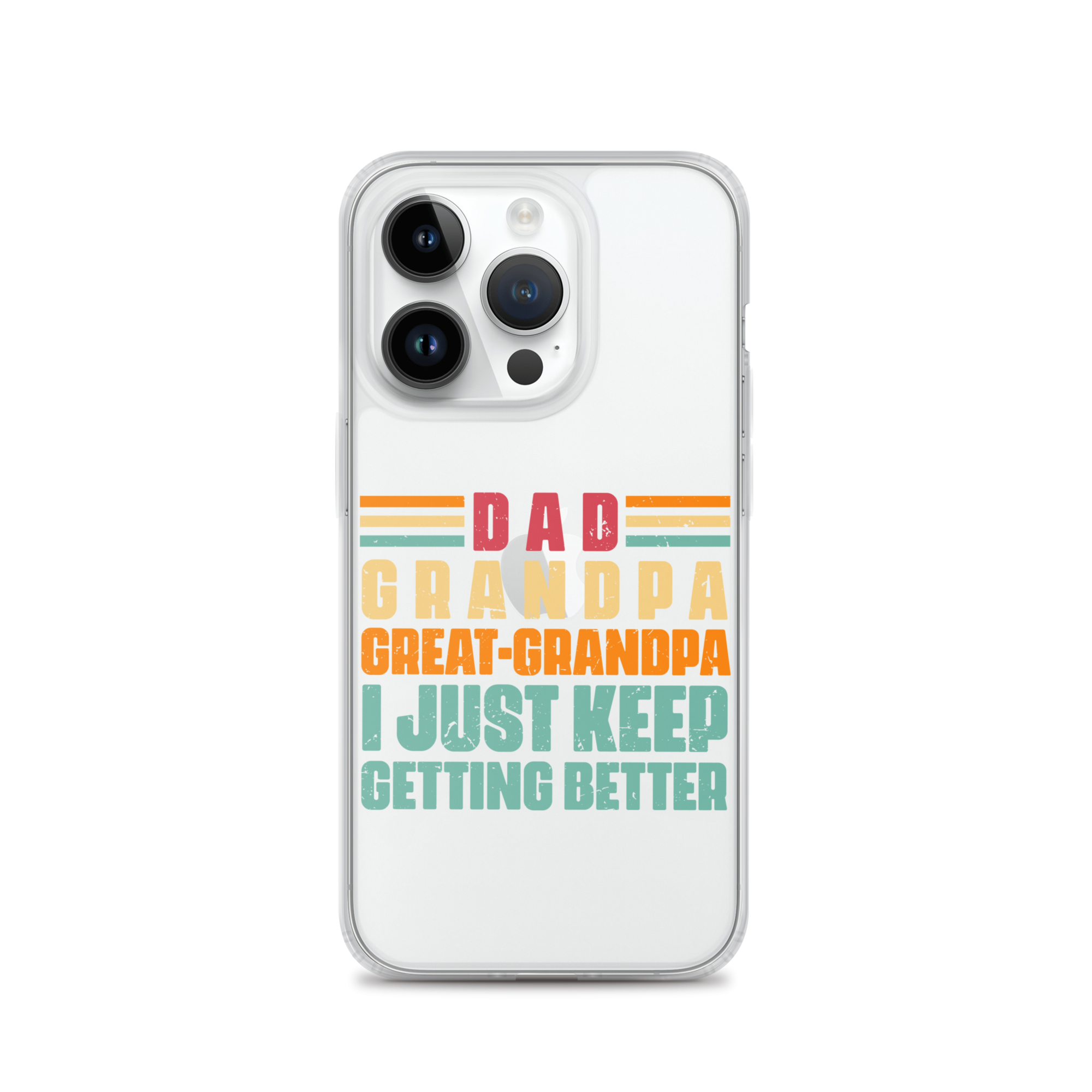 Dad Grandpa Great-Grandpa I Just Keep Getting Better Clear Case for iPhone®