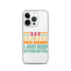 Dad Grandpa Great-Grandpa I Just Keep Getting Better Clear Case for iPhone®