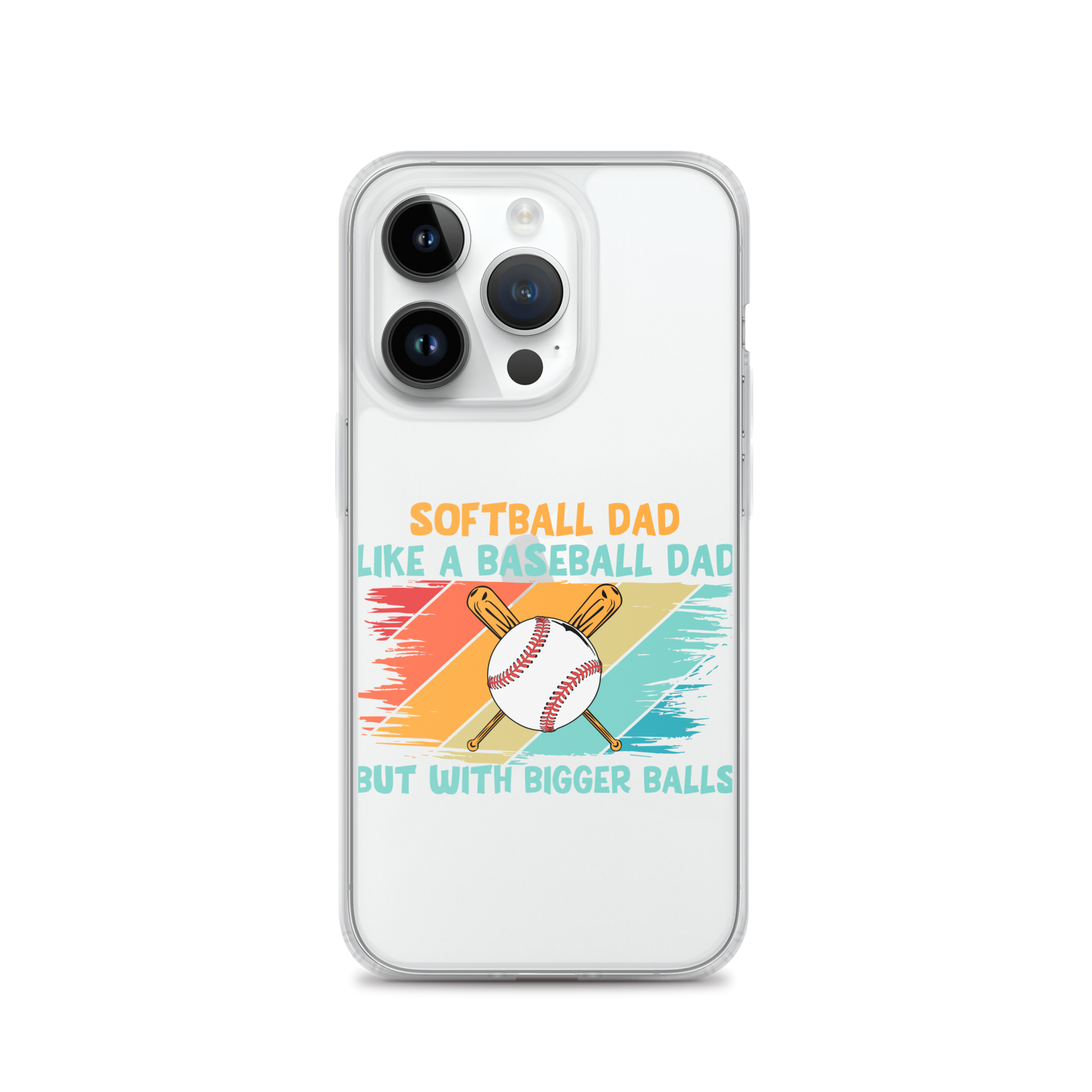 Softball Dad Like A Baseball Dad But With Bigger Balls Clear Case for iPhone®