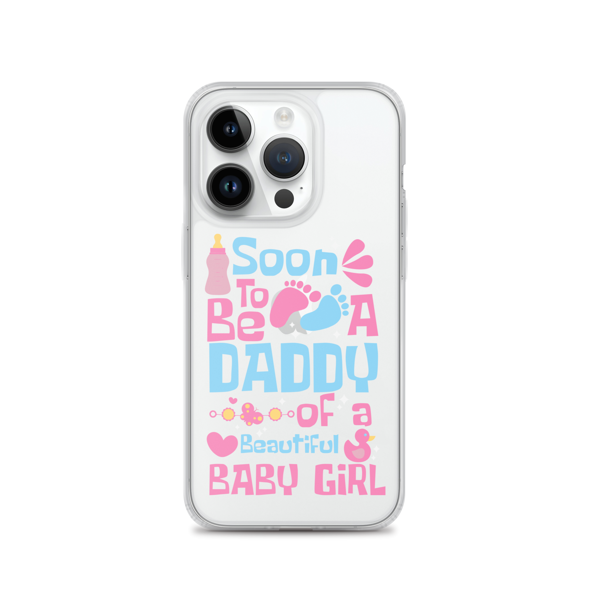 Soon To Be A Daddy Of A Beautiful Baby Girl Clear Case for iPhone®