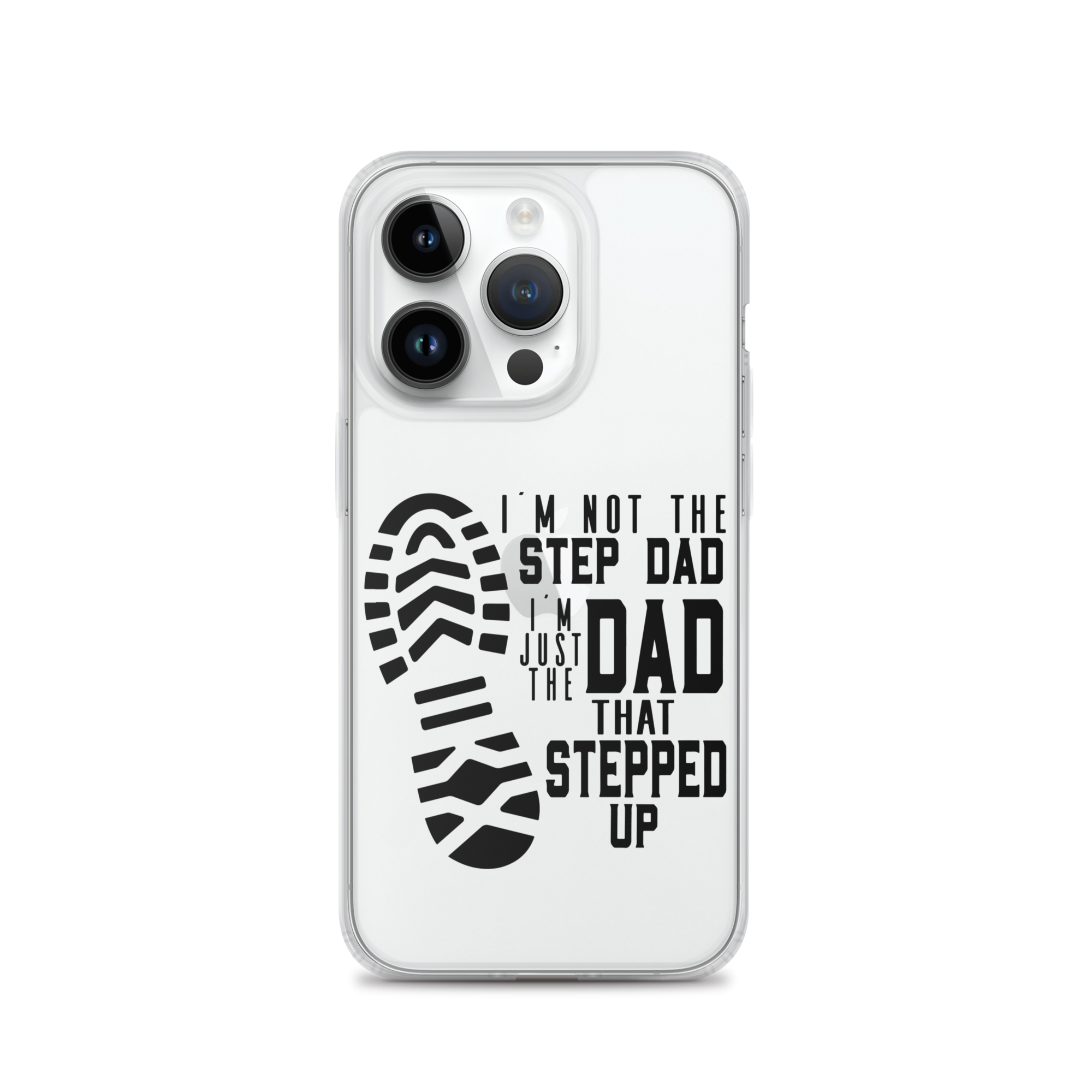 I'm Not The Step Dad I'm Just The Dad That Stepped Up Clear Case for iPhone®