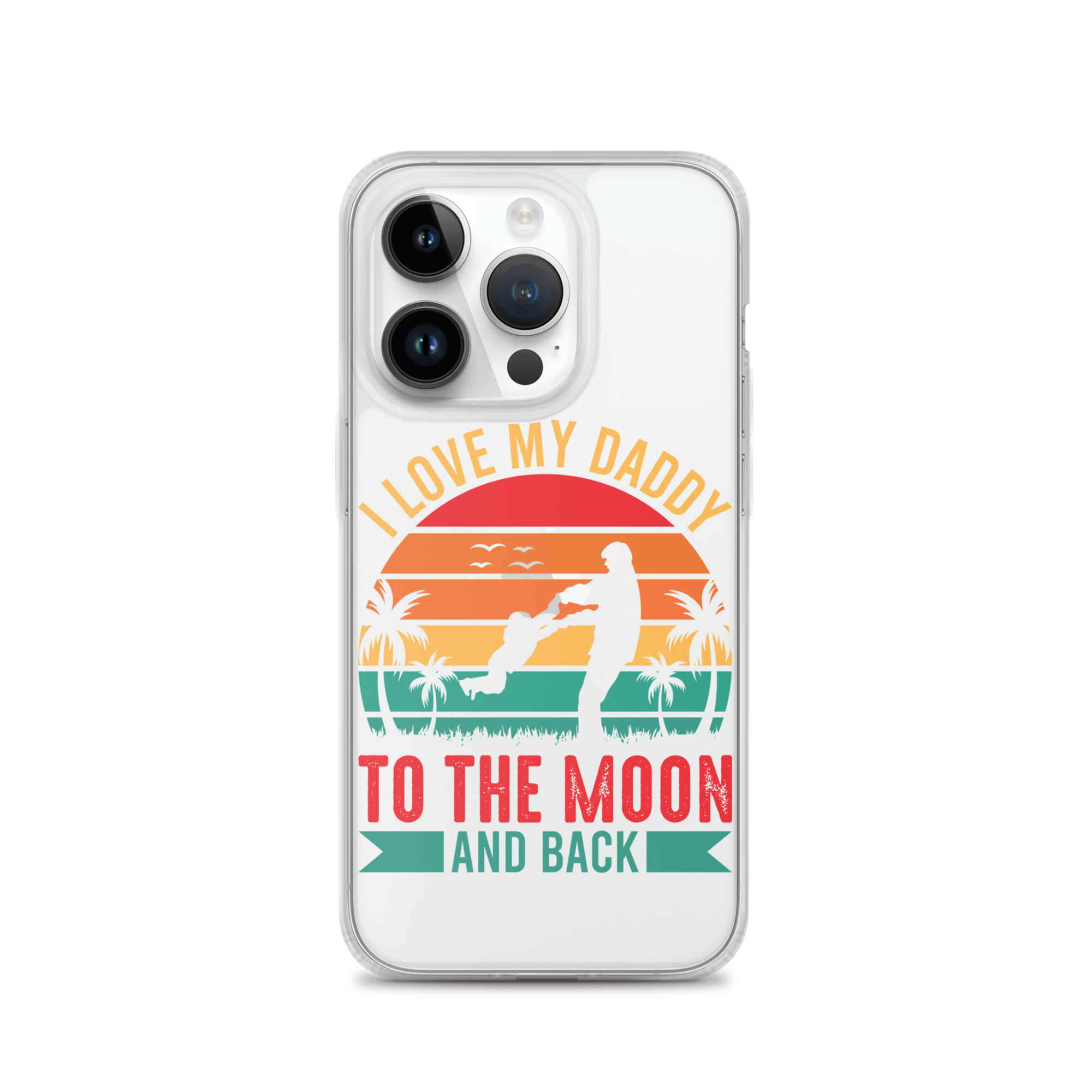 I Love My Daddy To The Moon And Back Clear Case for iPhone®