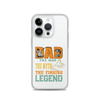 Dad The Man The Myth The Fishing Legend Clear Case for iPhone®