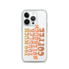 Too Much Toddler Not Enough Coffee Clear Case for iPhone®