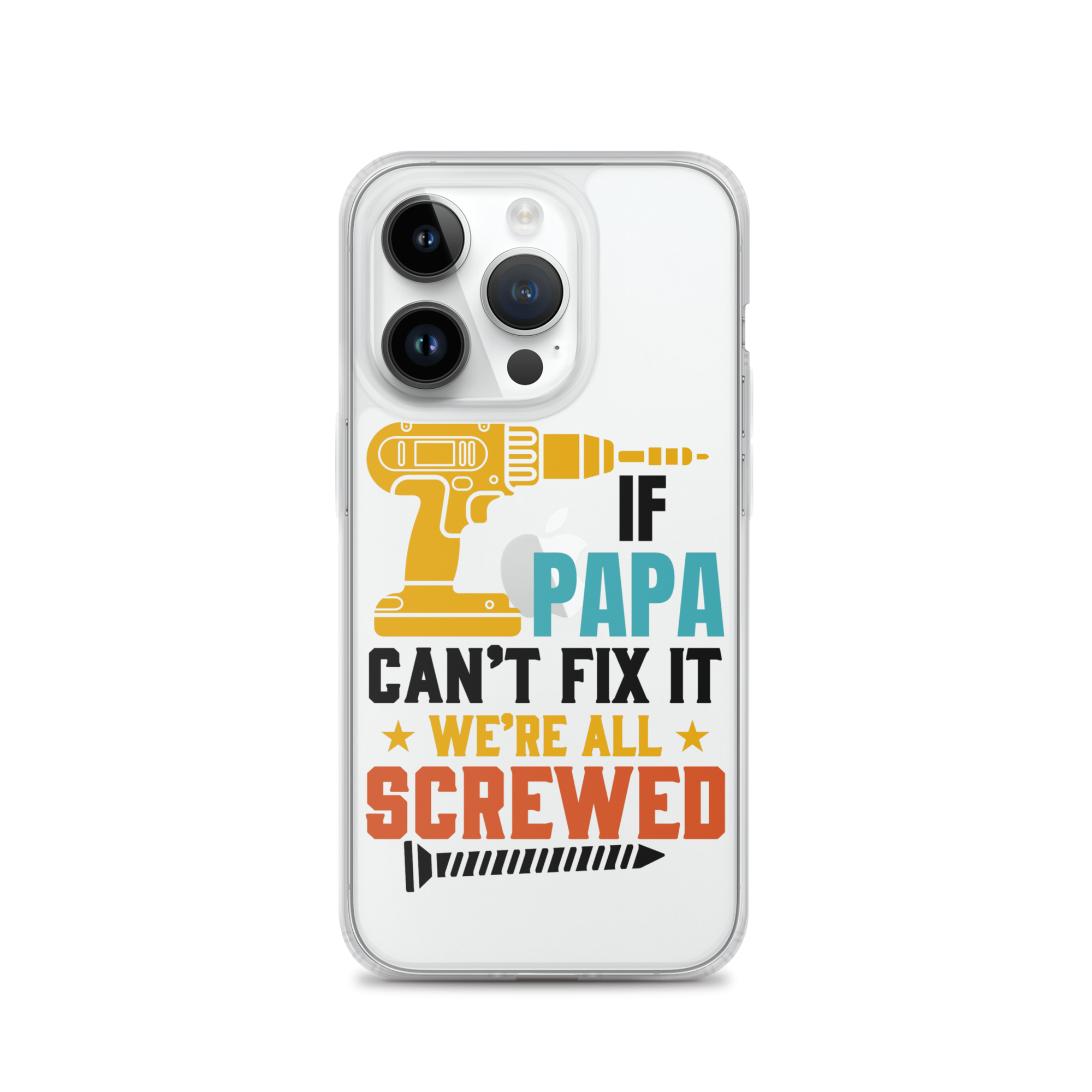 If Papa Can't Fix It We're All Screwed Clear Case for iPhone®