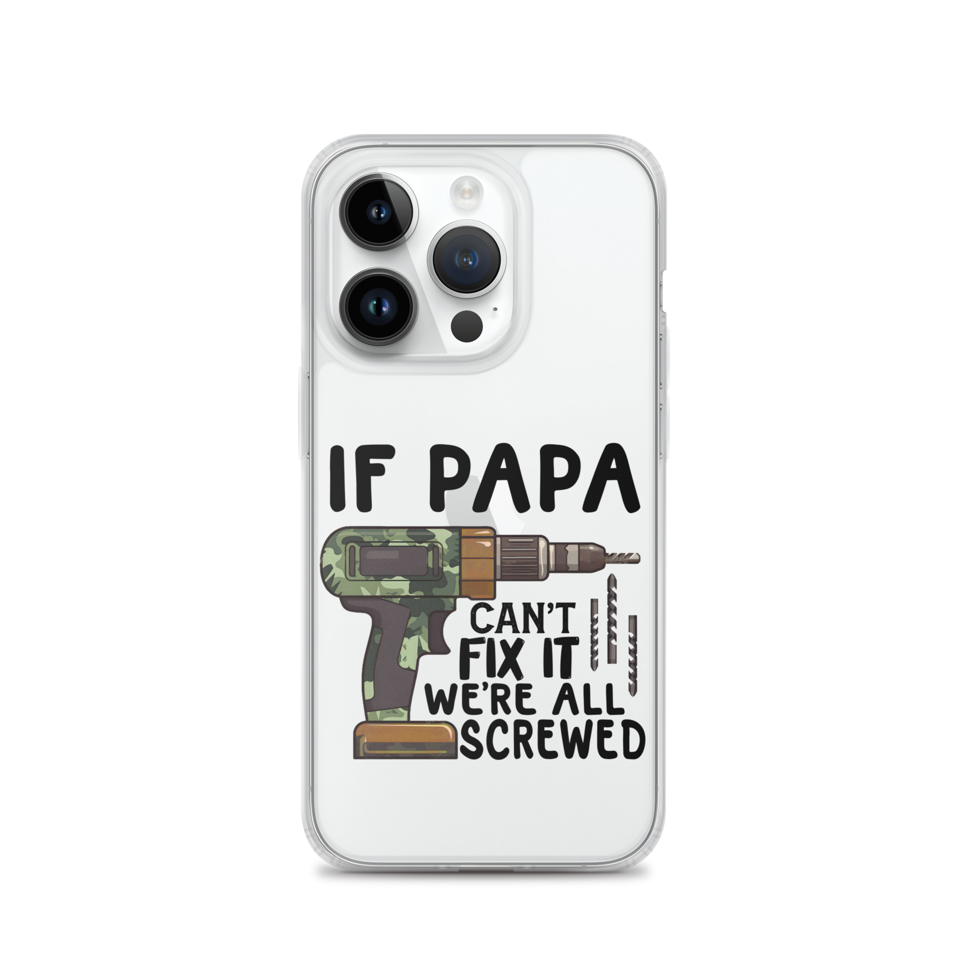 If Papa Can't Fix It We're All Screwed Clear Case for iPhone®