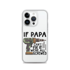 If Papa Can't Fix It We're All Screwed Clear Case for iPhone®