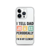 I Tell Dad Jokes Periodically When I'm In My Element Clear Case for iPhone®