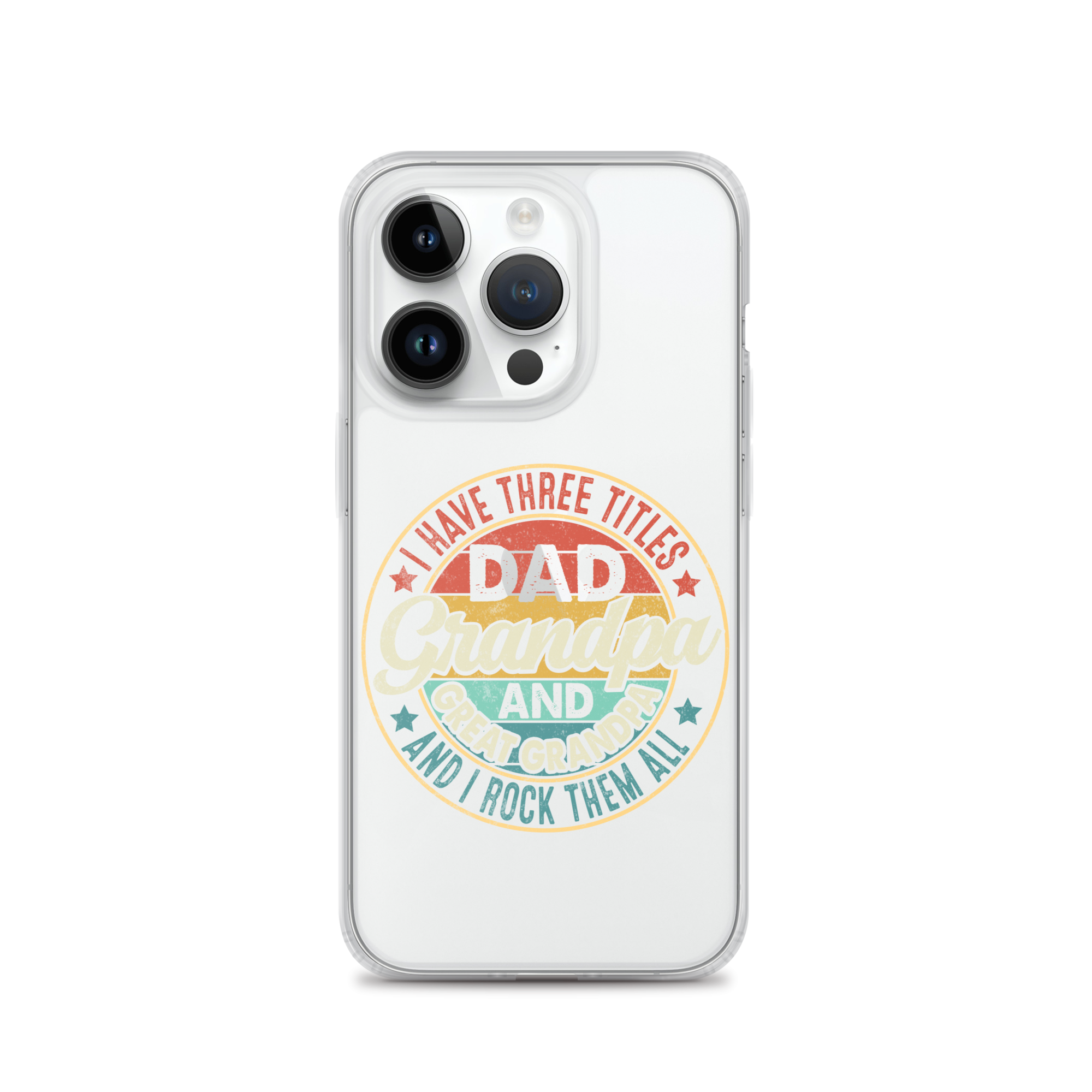 I Have Three Titles Dad Grandpa And Great Grandpa And I Rock Them All Clear Case for iPhone®