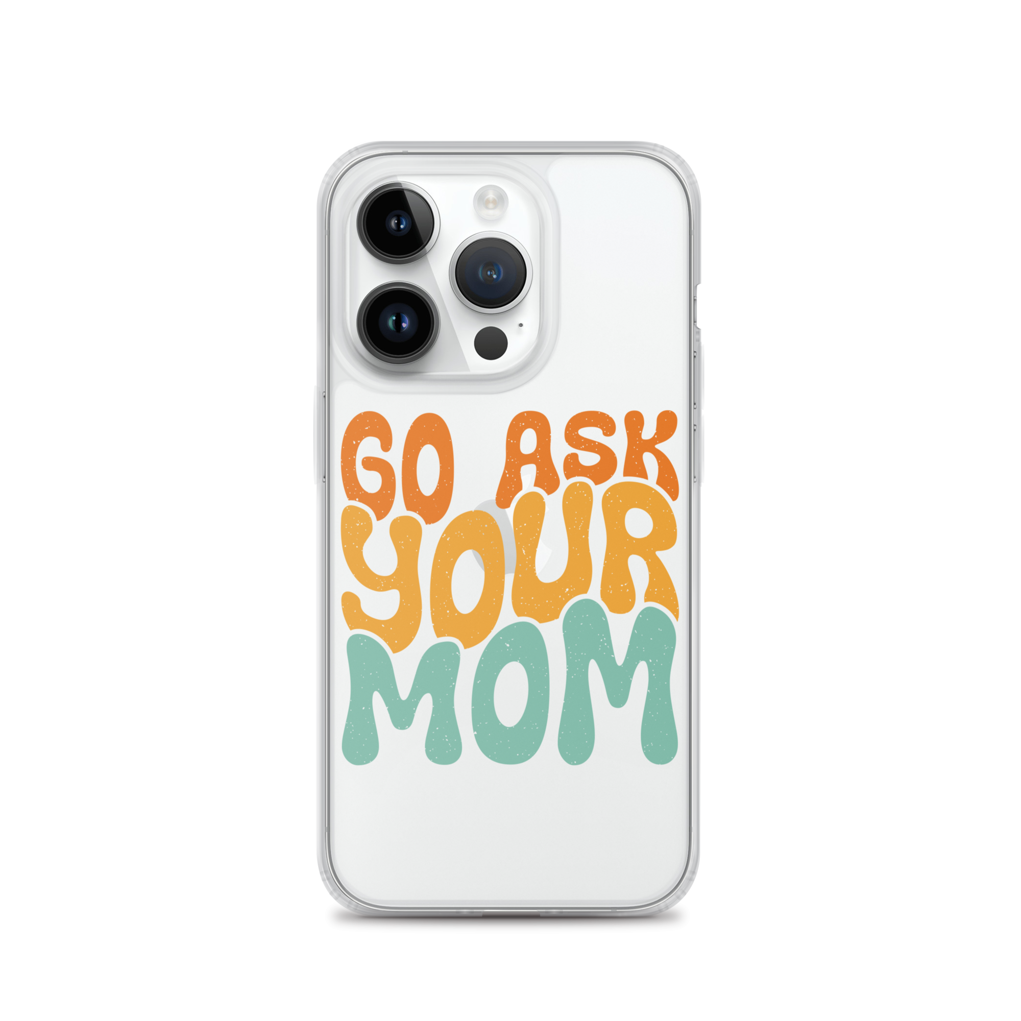 Go Ask Your Mom Clear Case for iPhone®