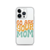 Go Ask Your Mom Clear Case for iPhone®