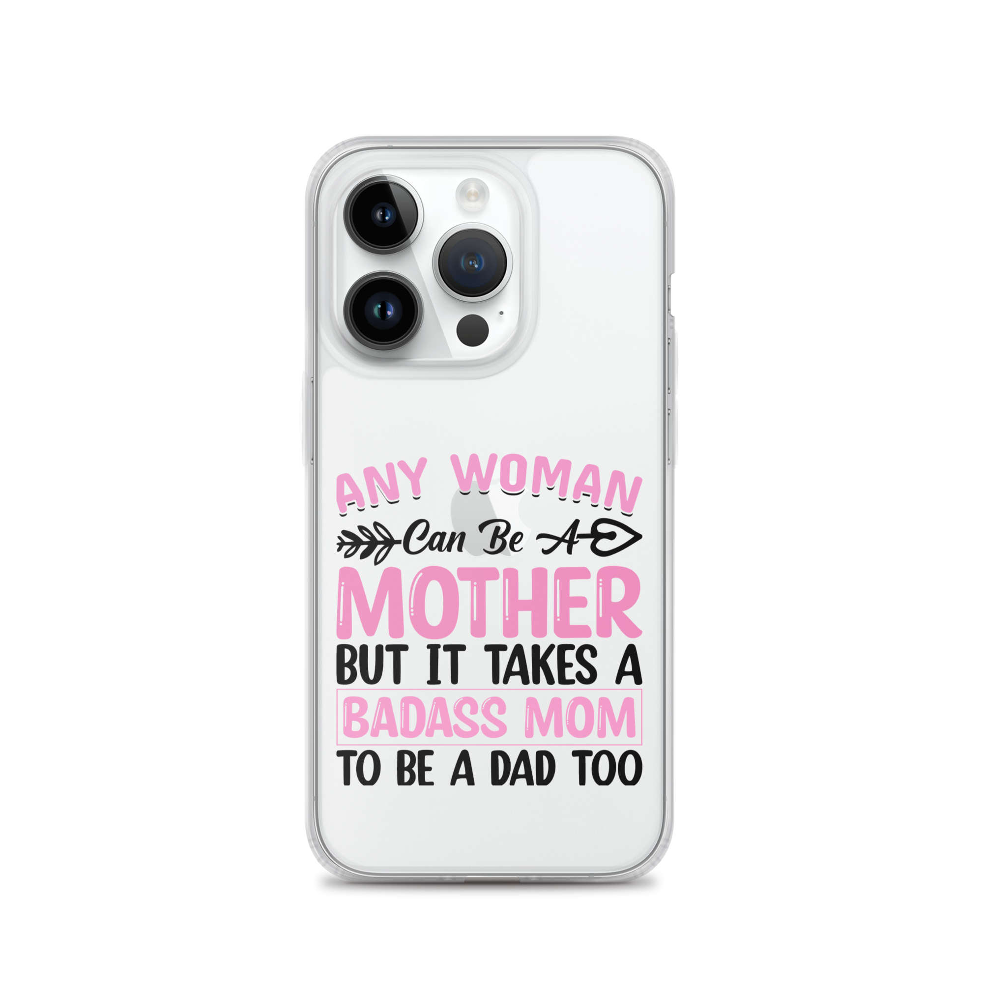 Any Woman Can Be A Mother But It Takes A Badass Mom To Be A Dad Too Clear Case for iPhone®