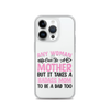 Any Woman Can Be A Mother But It Takes A Badass Mom To Be A Dad Too Clear Case for iPhone®