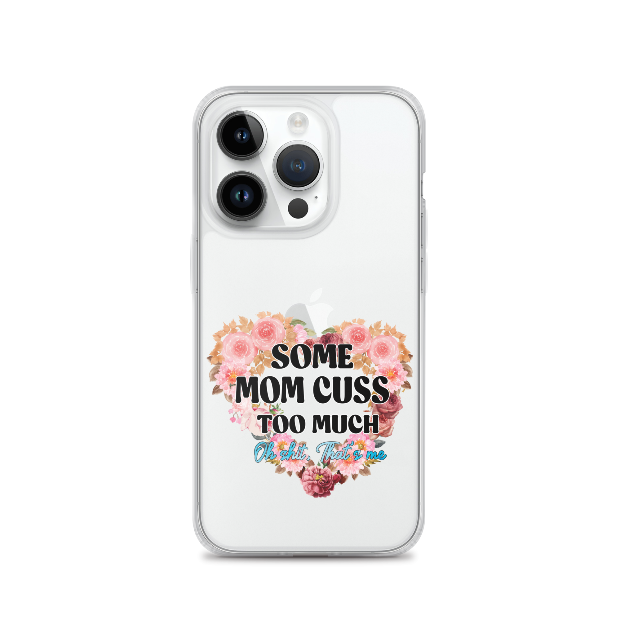 Some Mom Cuss Too Much. Oh Shit, That's Me Clear Case for iPhone®