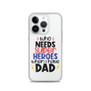 Who Needs Super Heroes When I Have Dad Clear Case for iPhone®