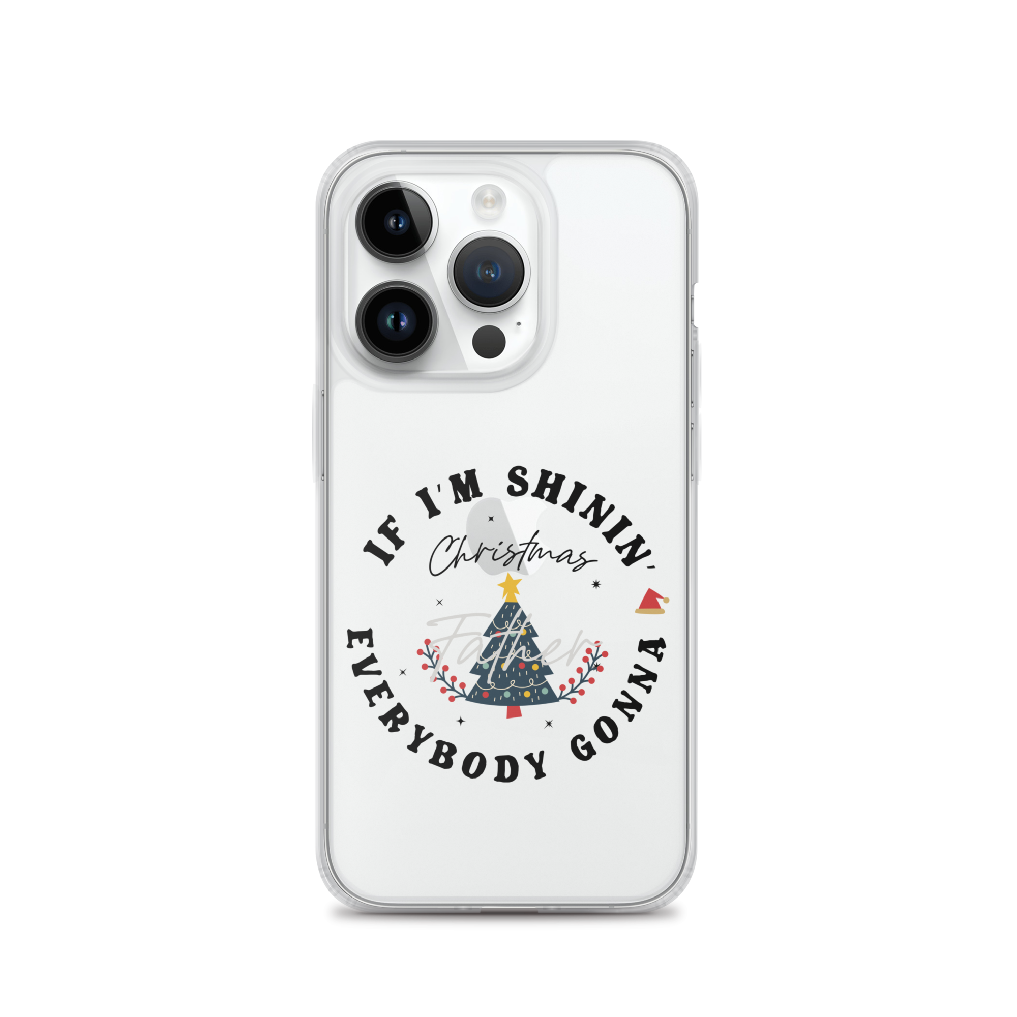 Christmas Father If I'm Shinin' Everybody Clear Case for iPhone®