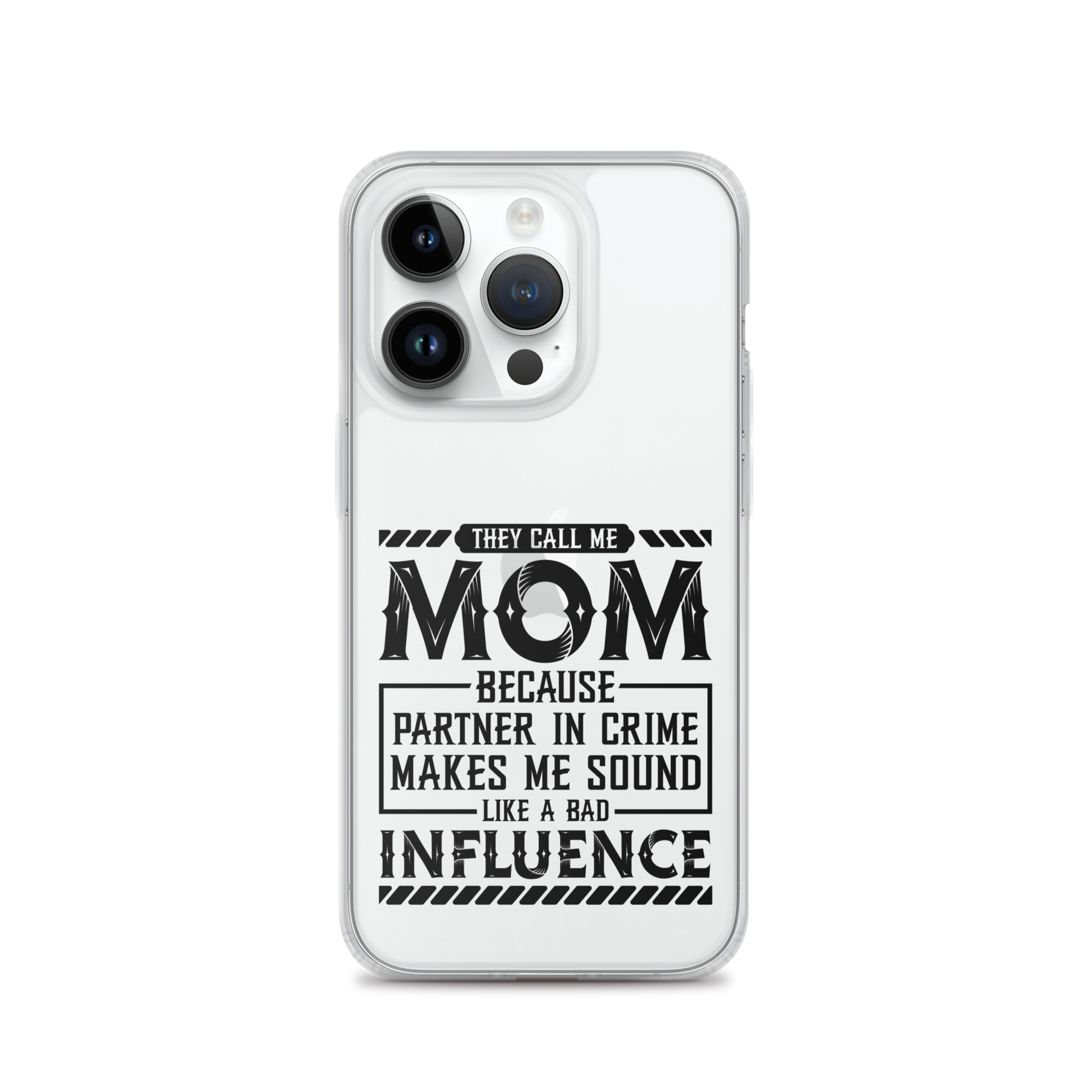 They Call Me Mom Because Partner In Crime Makes Me Sound Like A Bad Influence Clear Case for iPhone®