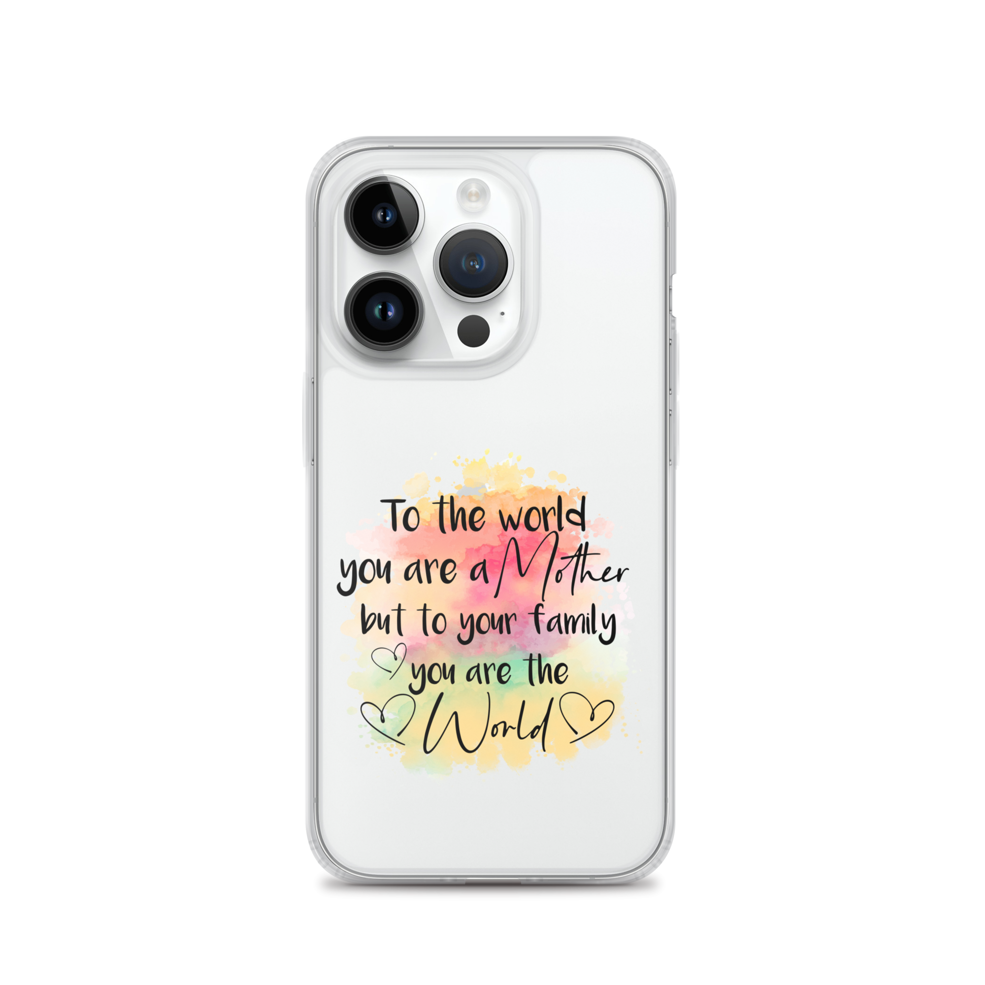 To The World You Are A Mother But To Your Family You Are The World Clear Case for iPhone®