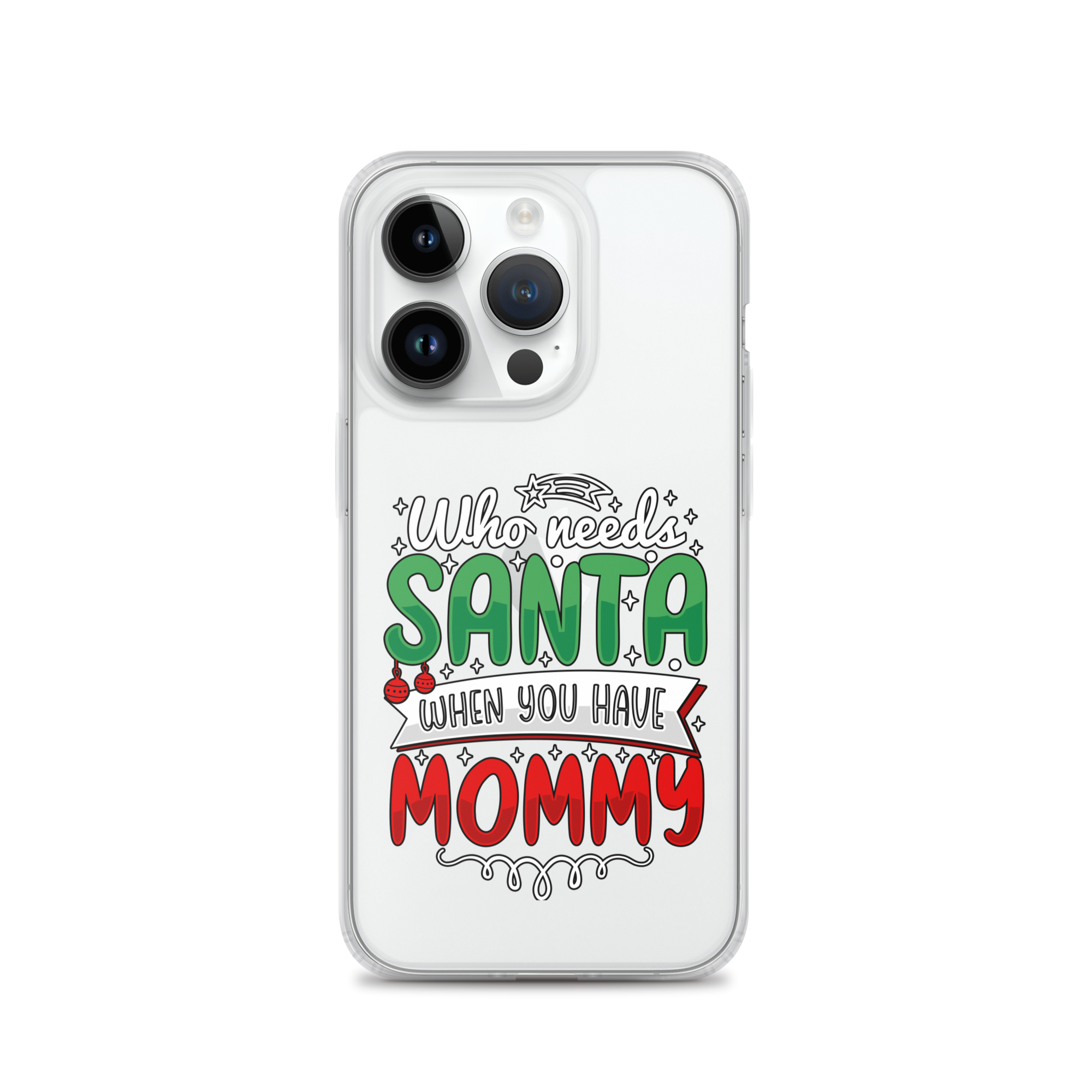 Who Needs Santa When You Have Mommy Clear Case for iPhone®