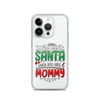 Who Needs Santa When You Have Mommy Clear Case for iPhone®