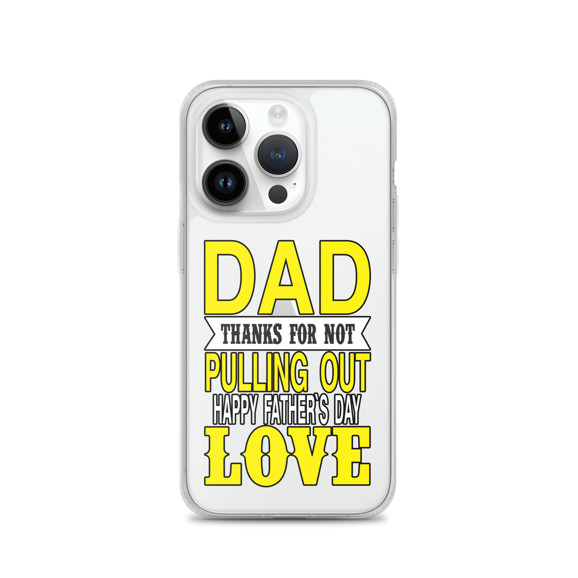 Dad Thanks For Not Pulling Out, Happy Father's Day, Love Clear Case for iPhone®