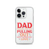 Dad Thanks For Not Pulling Out, Happy Father's Day, Love Clear Case for iPhone®