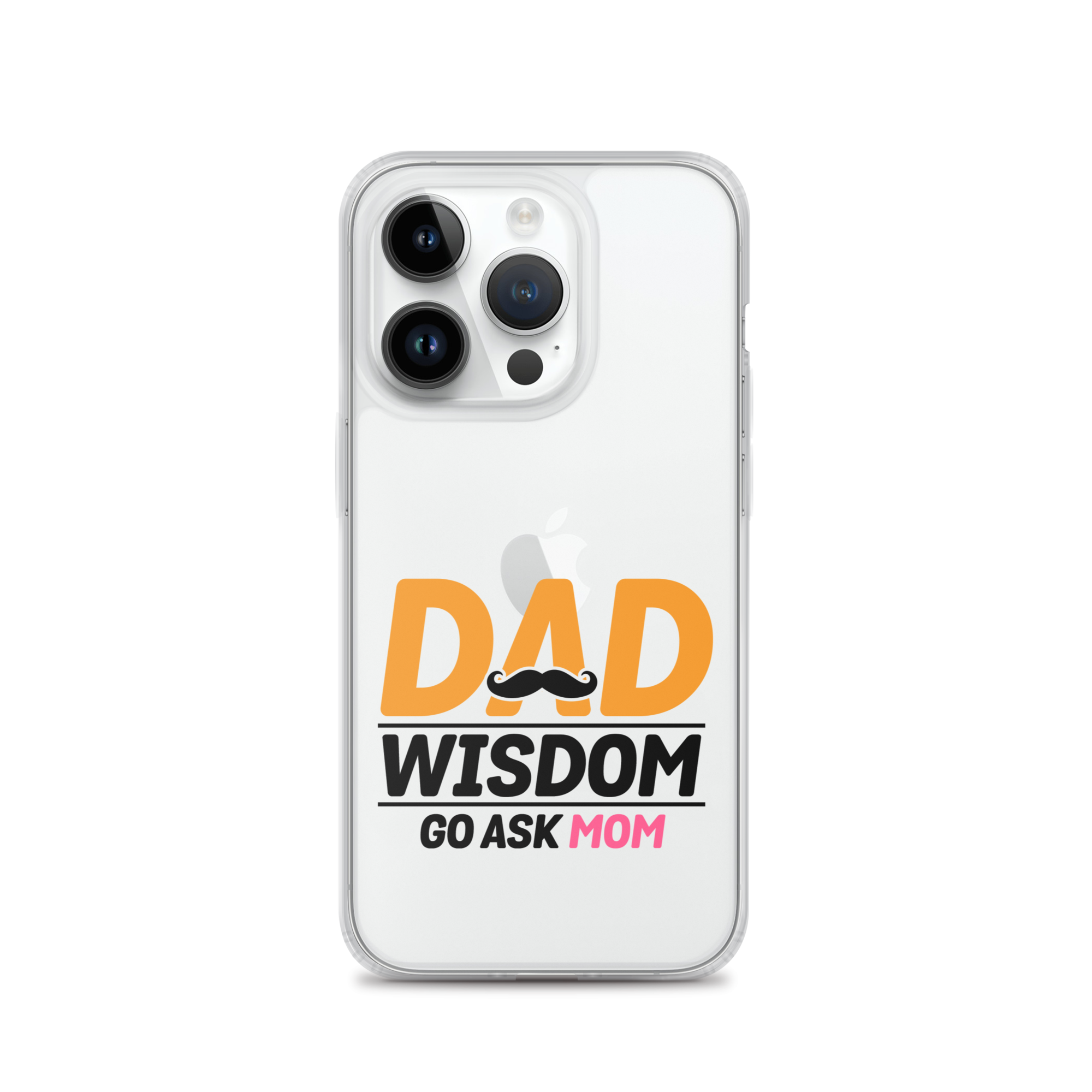 Dad Wisdom Go Ask Mom Clear Case for iPhone®