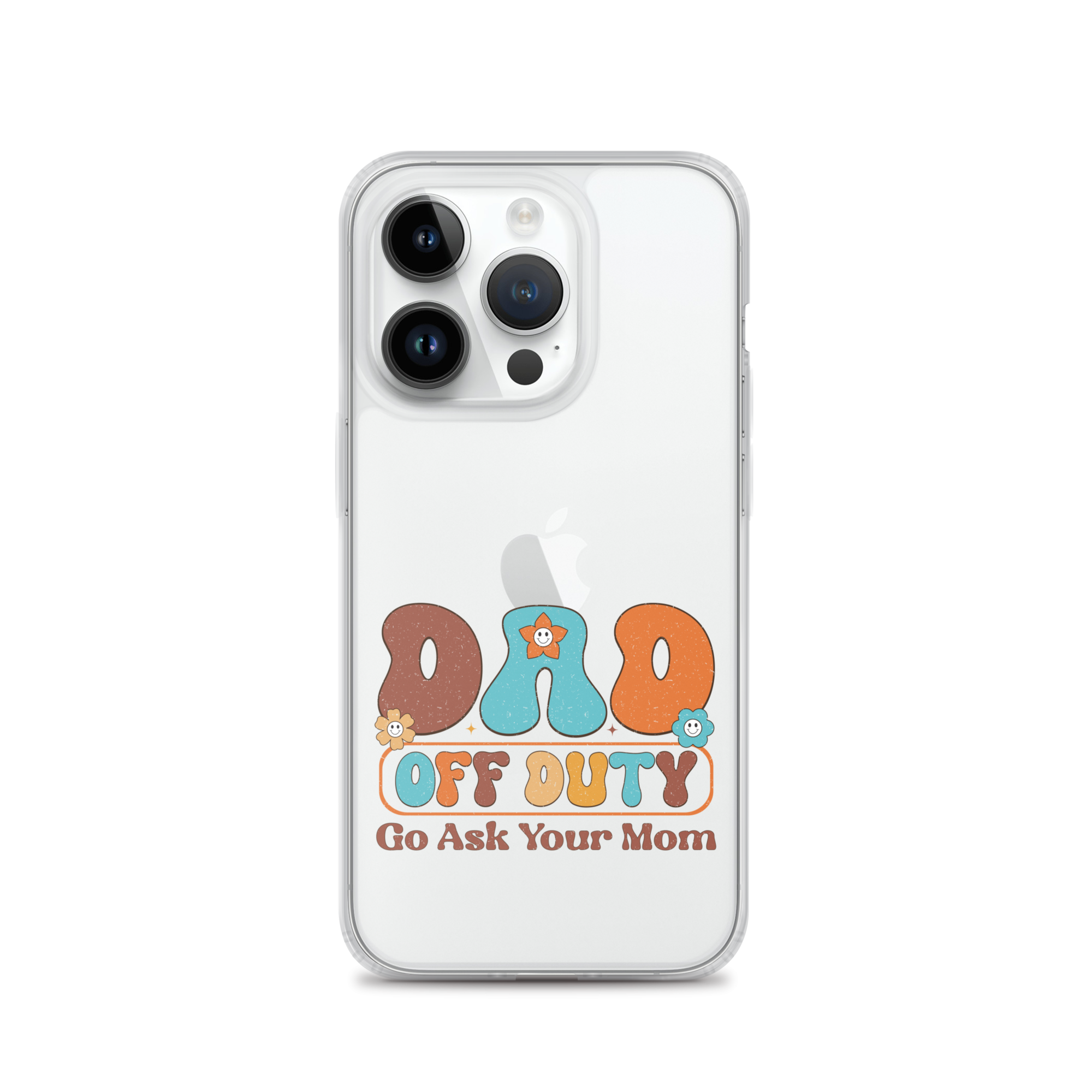 Dad Off Duty Go Ask Mom Clear Case for iPhone®