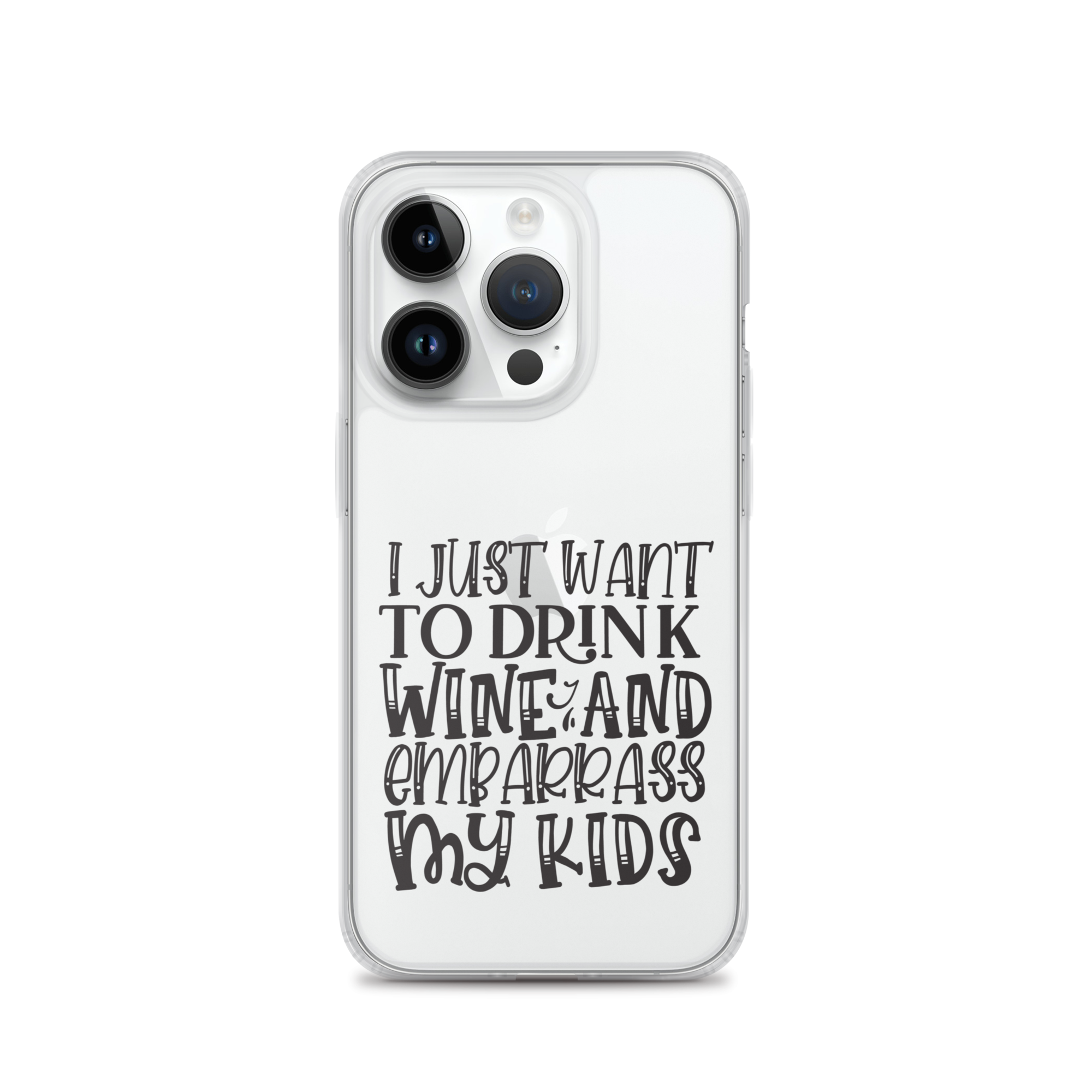 I Just Want To Drink Wine And Embarrass My Kids Clear Case for iPhone®