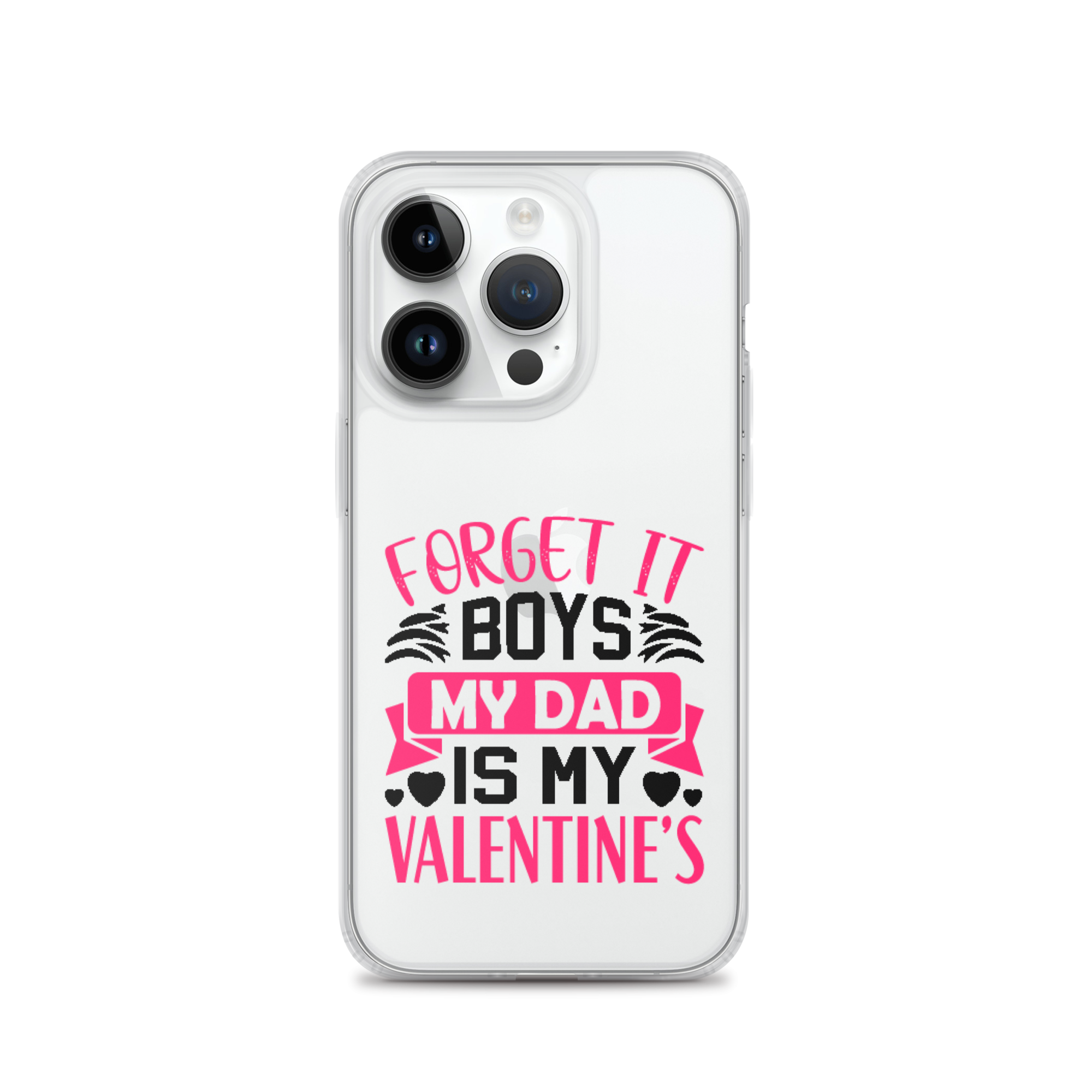 Forget It Boys My Dad is My Valentine's Clear Case for iPhone®