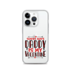 Sorry Boys Daddy is My Valentine Clear Case for iPhone®