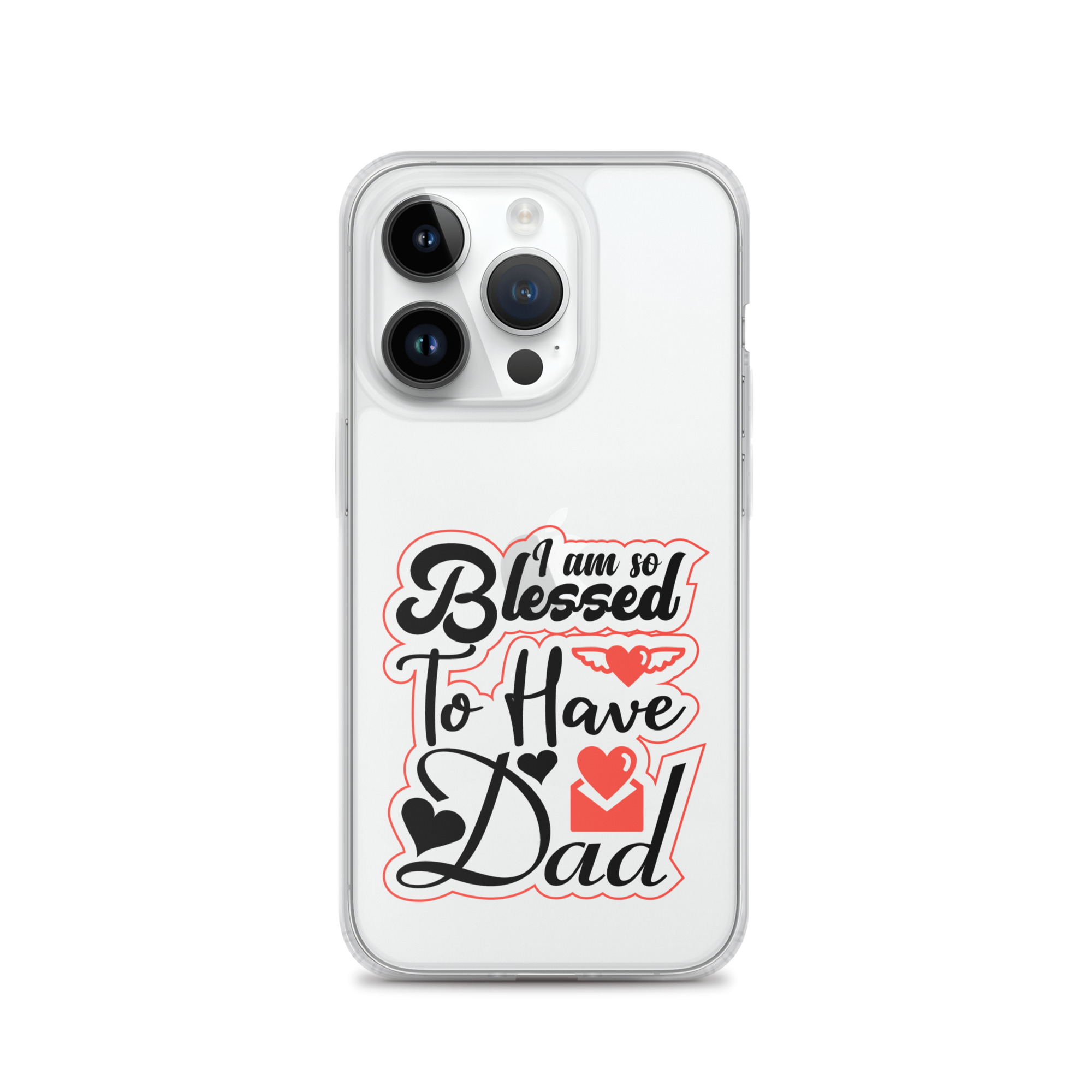 I Am So Blessed To Have Dad Clear Case for iPhone®