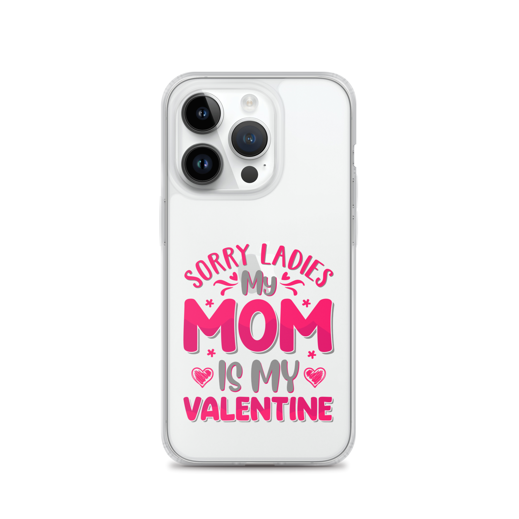 Sorry Ladies, My Mom Is My Valentine Clear Case for iPhone®