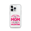 Sorry Ladies, My Mom Is My Valentine Clear Case for iPhone®