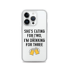 She Is Eating For Two, I'm Drinking For Three Clear Case for iPhone®