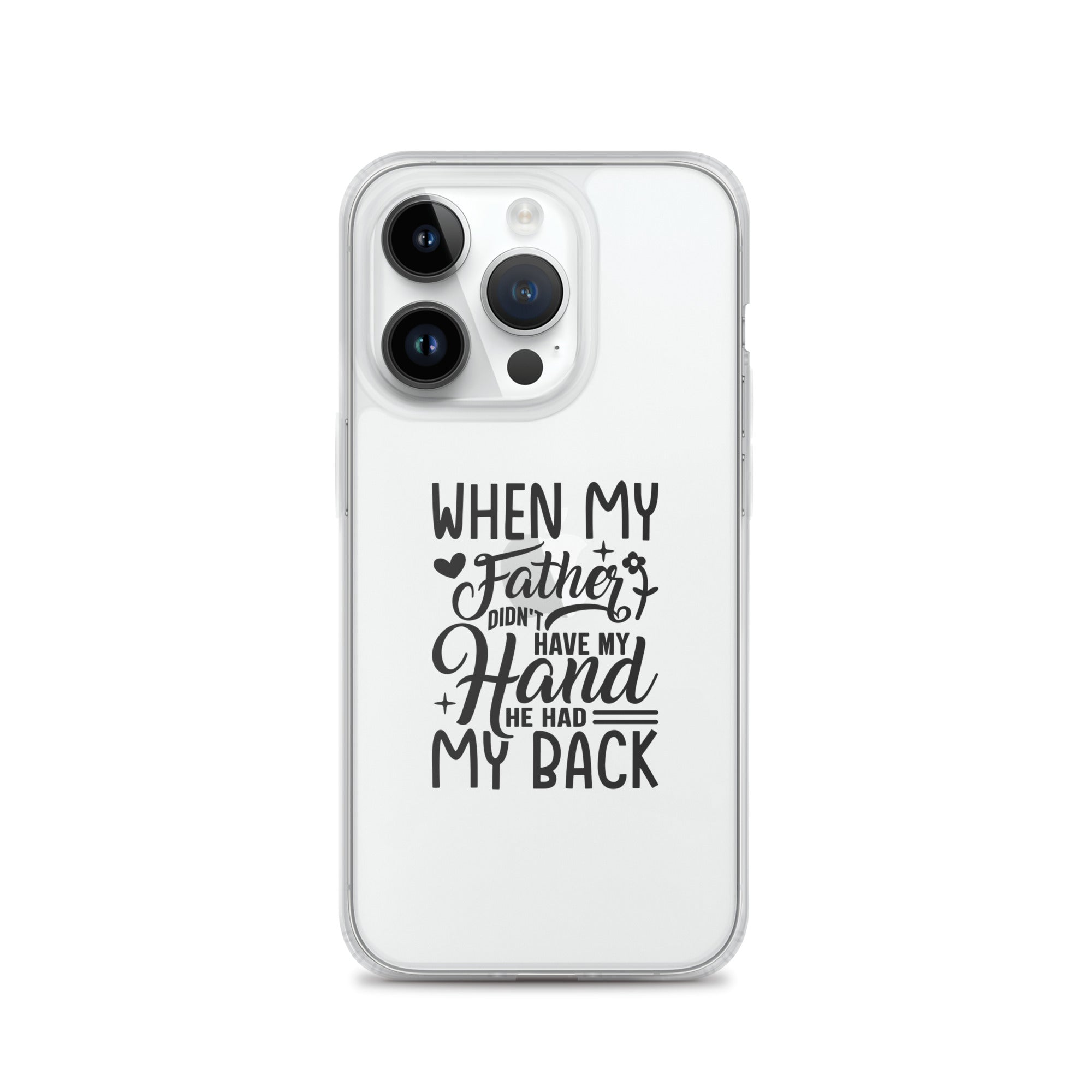 When My Father Didnt Have My Hand He Had My Back Clear Case for iPhone®