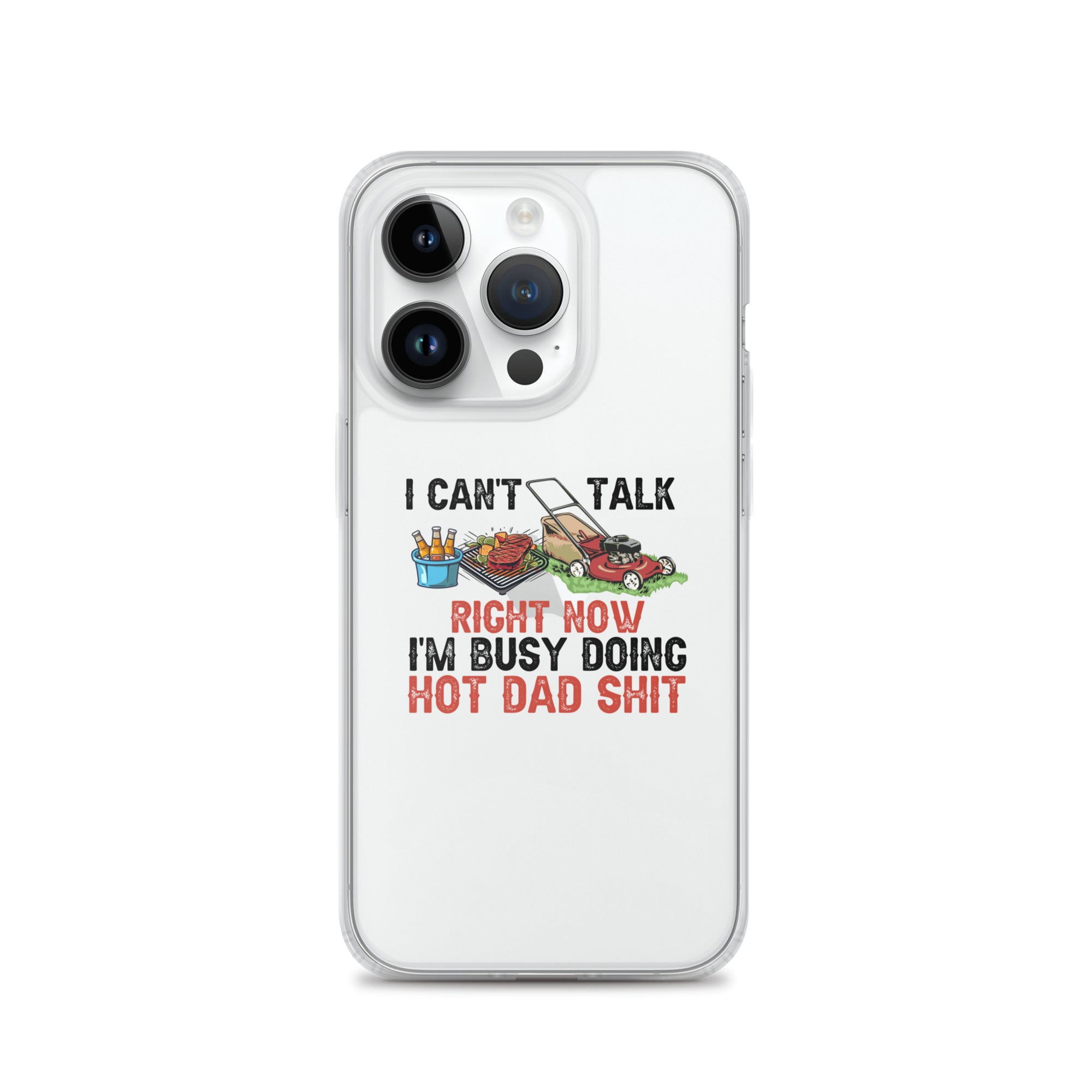 I Cant Talk Right Now Im Busy Doing Hot Dad Shit Clear Case for iPhone®