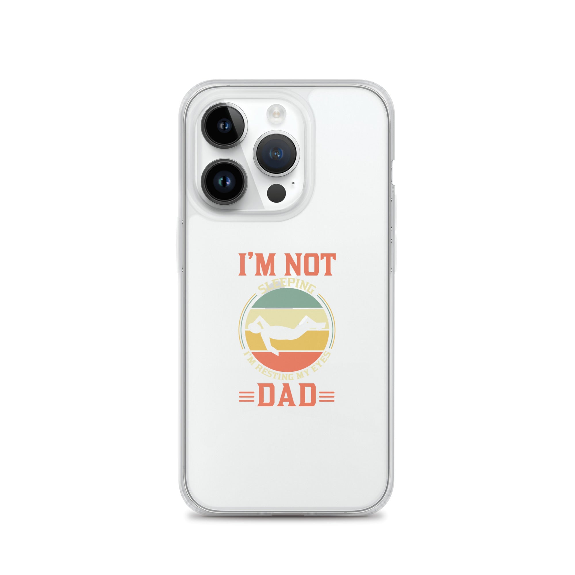 Im Not Sleeping Im Resting My Eyes Dad Clear Case for iPhone®