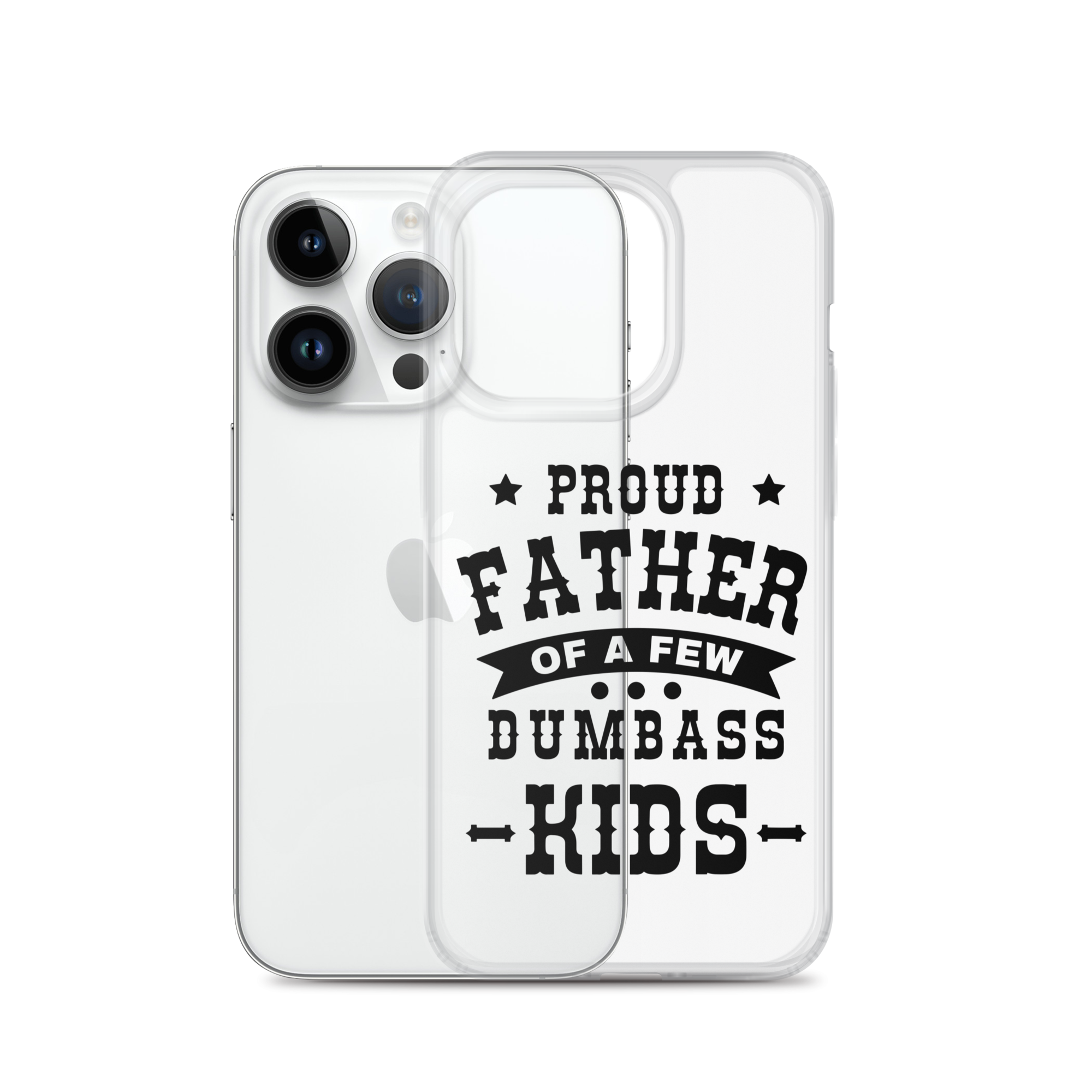 Proud Father Of A Few Dumbass Kids Clear Case for iPhone®