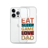 Eat Sleep Game Love Dad Clear Case for iPhone®