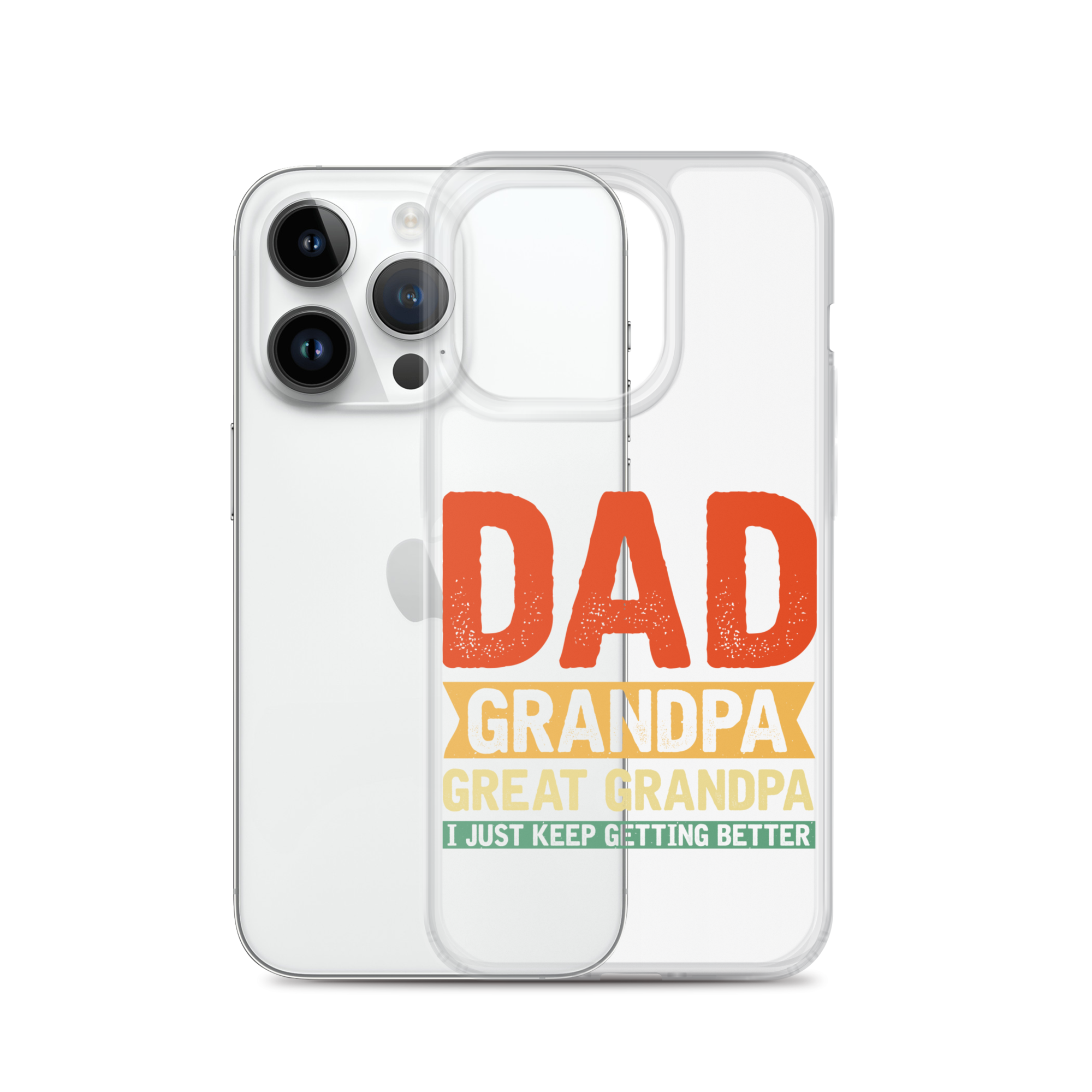 Dad Grandpa Great Grandpa I Just Keep Getting Better Clear Case for iPhone®